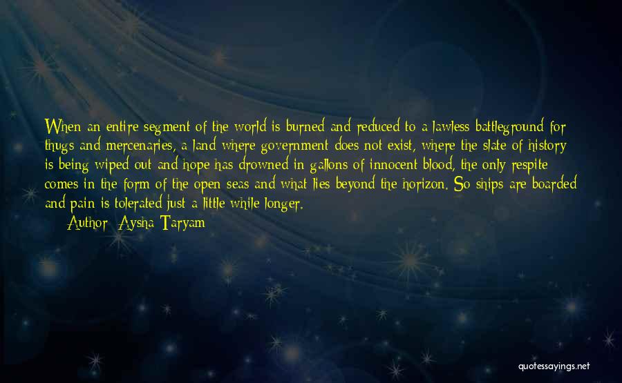 Aysha Taryam Quotes: When An Entire Segment Of The World Is Burned And Reduced To A Lawless Battleground For Thugs And Mercenaries, A