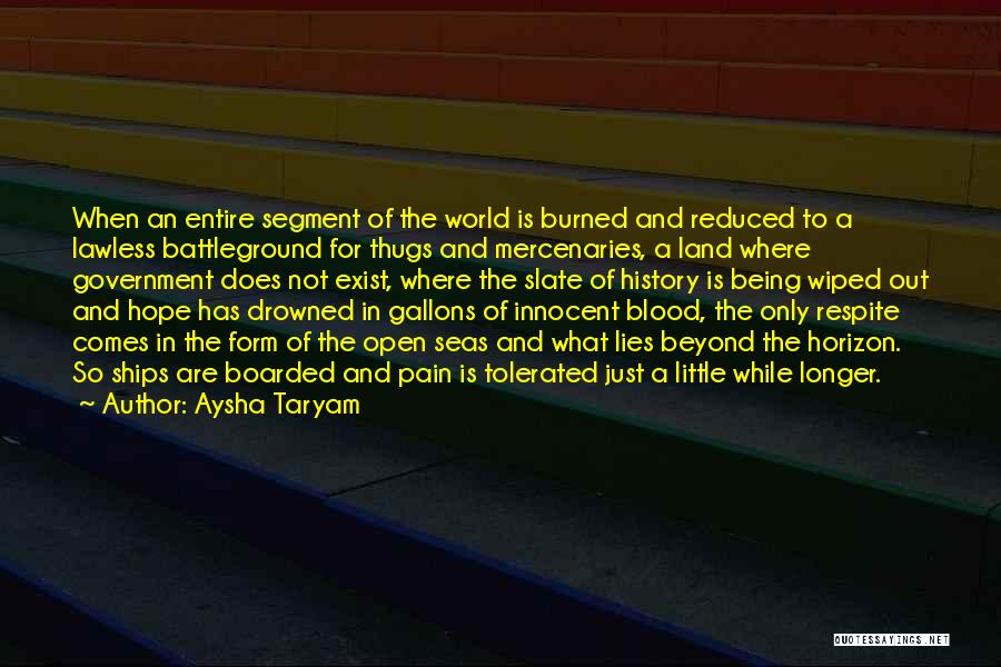 Aysha Taryam Quotes: When An Entire Segment Of The World Is Burned And Reduced To A Lawless Battleground For Thugs And Mercenaries, A