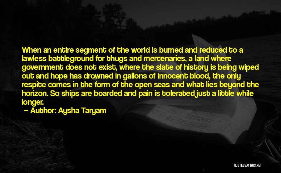 Aysha Taryam Quotes: When An Entire Segment Of The World Is Burned And Reduced To A Lawless Battleground For Thugs And Mercenaries, A