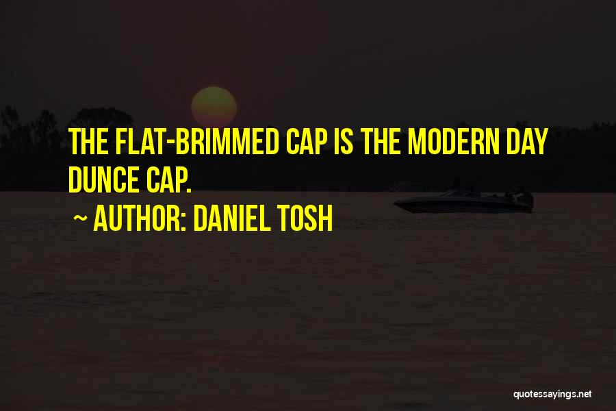 Daniel Tosh Quotes: The Flat-brimmed Cap Is The Modern Day Dunce Cap.