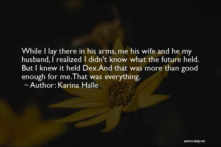 Karina Halle Quotes: While I Lay There In His Arms, Me His Wife And He My Husband, I Realized I Didn't Know What