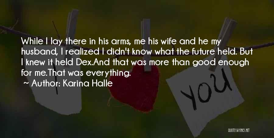 Karina Halle Quotes: While I Lay There In His Arms, Me His Wife And He My Husband, I Realized I Didn't Know What