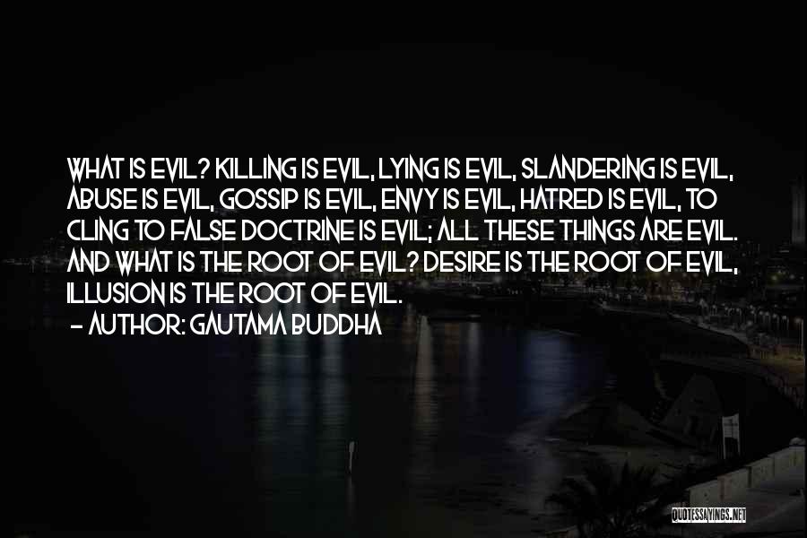 Gautama Buddha Quotes: What Is Evil? Killing Is Evil, Lying Is Evil, Slandering Is Evil, Abuse Is Evil, Gossip Is Evil, Envy Is