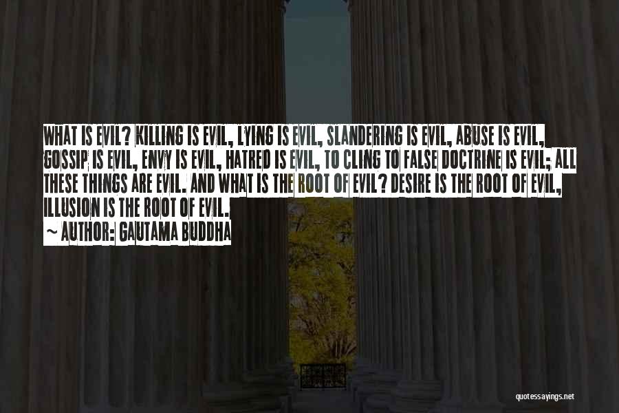 Gautama Buddha Quotes: What Is Evil? Killing Is Evil, Lying Is Evil, Slandering Is Evil, Abuse Is Evil, Gossip Is Evil, Envy Is