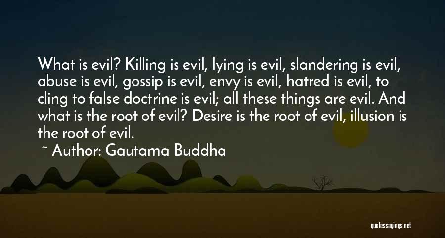 Gautama Buddha Quotes: What Is Evil? Killing Is Evil, Lying Is Evil, Slandering Is Evil, Abuse Is Evil, Gossip Is Evil, Envy Is