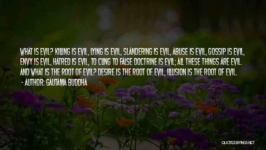 Gautama Buddha Quotes: What Is Evil? Killing Is Evil, Lying Is Evil, Slandering Is Evil, Abuse Is Evil, Gossip Is Evil, Envy Is