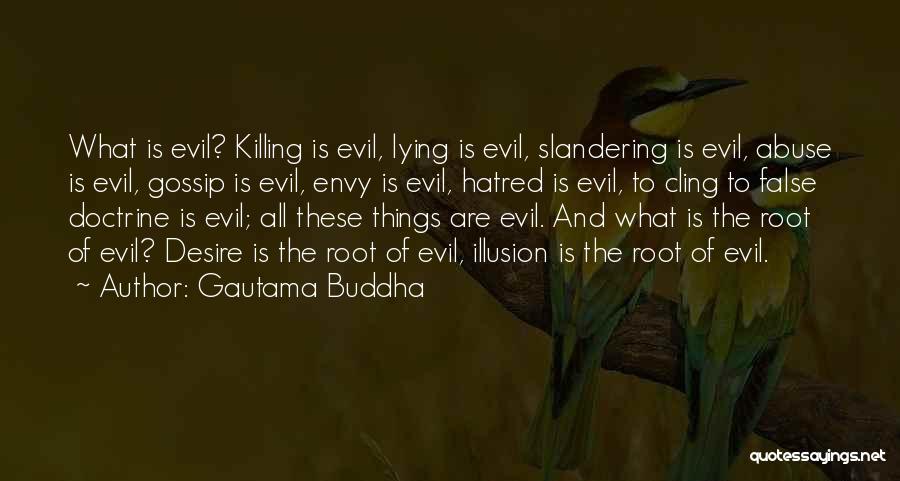 Gautama Buddha Quotes: What Is Evil? Killing Is Evil, Lying Is Evil, Slandering Is Evil, Abuse Is Evil, Gossip Is Evil, Envy Is