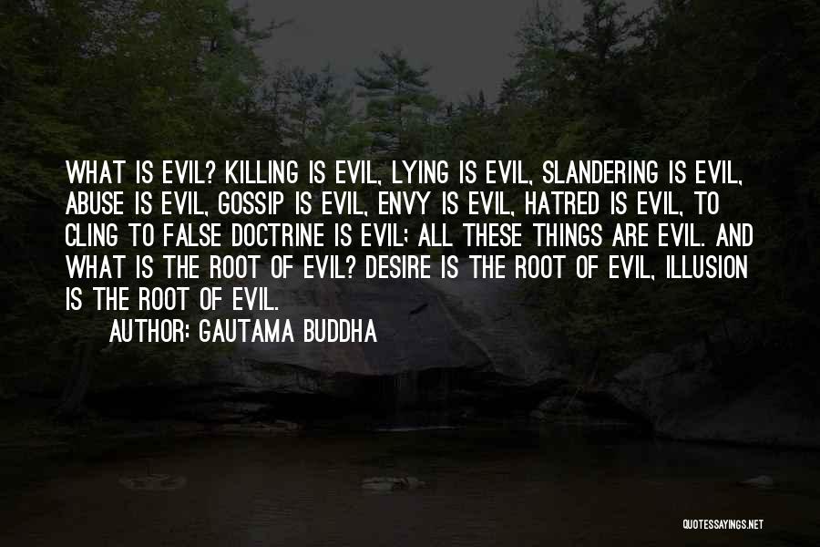 Gautama Buddha Quotes: What Is Evil? Killing Is Evil, Lying Is Evil, Slandering Is Evil, Abuse Is Evil, Gossip Is Evil, Envy Is