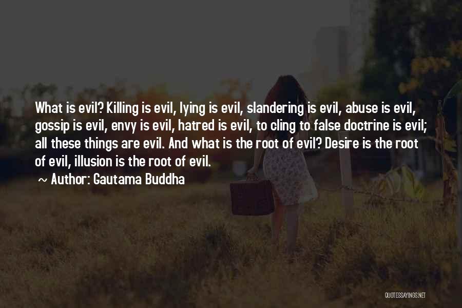 Gautama Buddha Quotes: What Is Evil? Killing Is Evil, Lying Is Evil, Slandering Is Evil, Abuse Is Evil, Gossip Is Evil, Envy Is