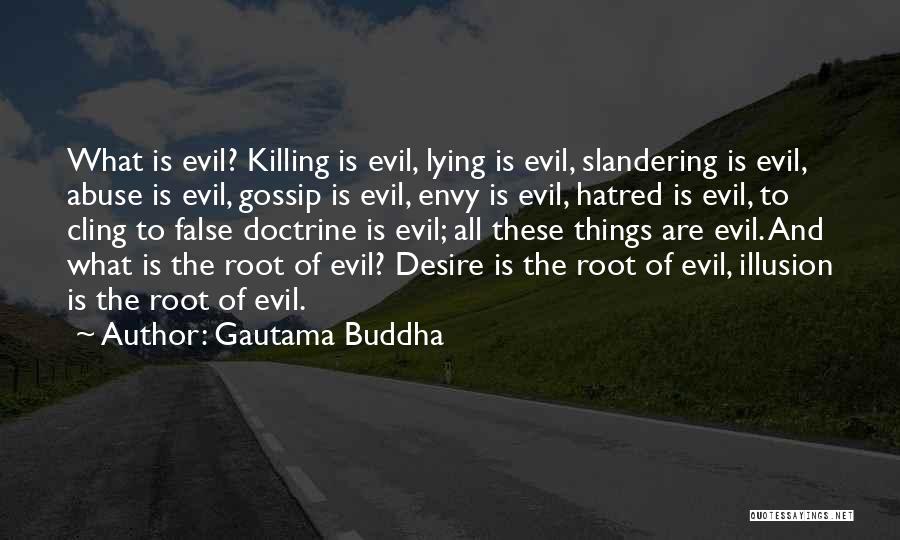 Gautama Buddha Quotes: What Is Evil? Killing Is Evil, Lying Is Evil, Slandering Is Evil, Abuse Is Evil, Gossip Is Evil, Envy Is