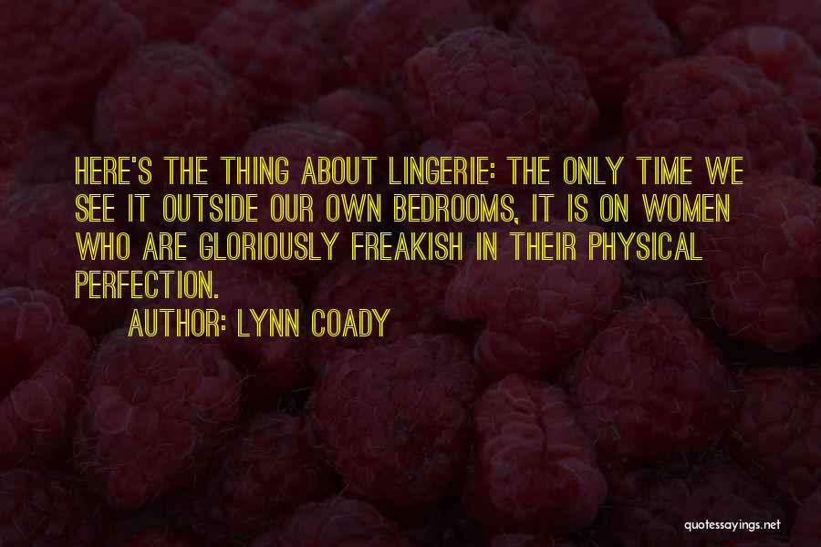 Lynn Coady Quotes: Here's The Thing About Lingerie: The Only Time We See It Outside Our Own Bedrooms, It Is On Women Who