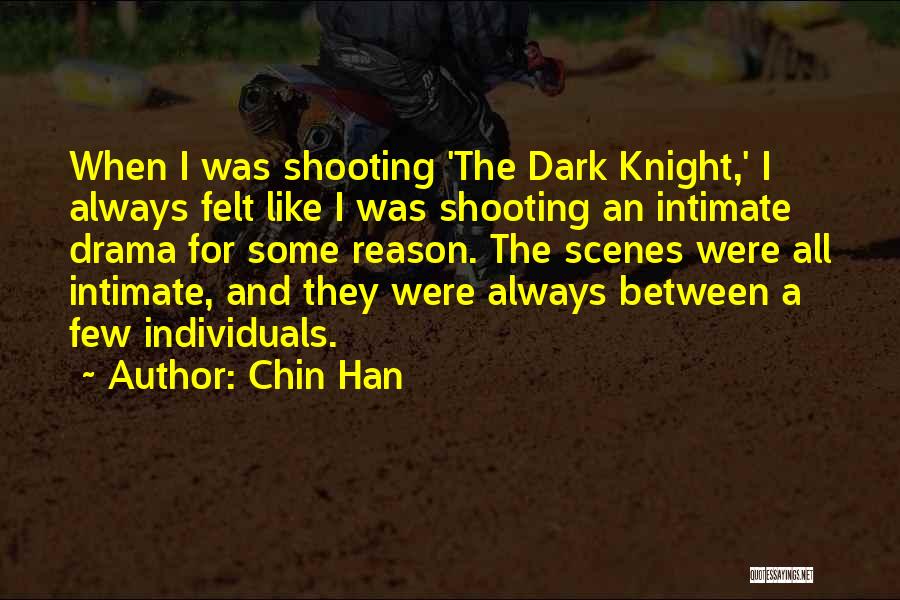 Chin Han Quotes: When I Was Shooting 'the Dark Knight,' I Always Felt Like I Was Shooting An Intimate Drama For Some Reason.