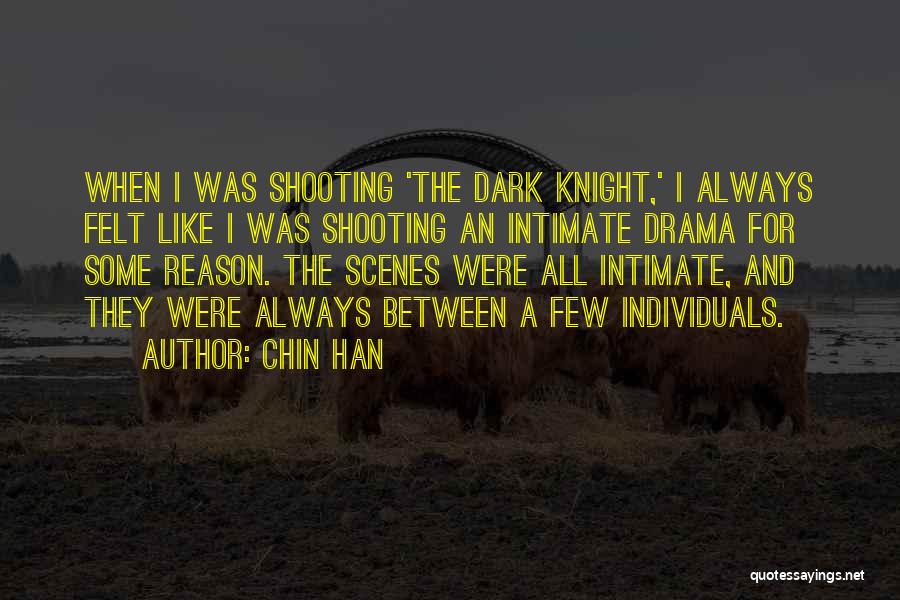 Chin Han Quotes: When I Was Shooting 'the Dark Knight,' I Always Felt Like I Was Shooting An Intimate Drama For Some Reason.