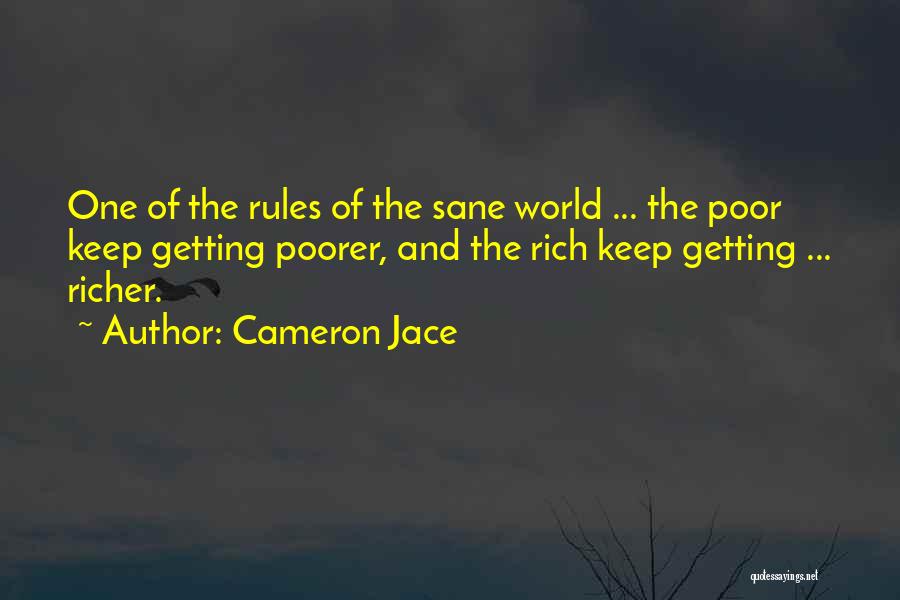 Cameron Jace Quotes: One Of The Rules Of The Sane World ... The Poor Keep Getting Poorer, And The Rich Keep Getting ...
