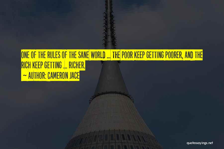 Cameron Jace Quotes: One Of The Rules Of The Sane World ... The Poor Keep Getting Poorer, And The Rich Keep Getting ...