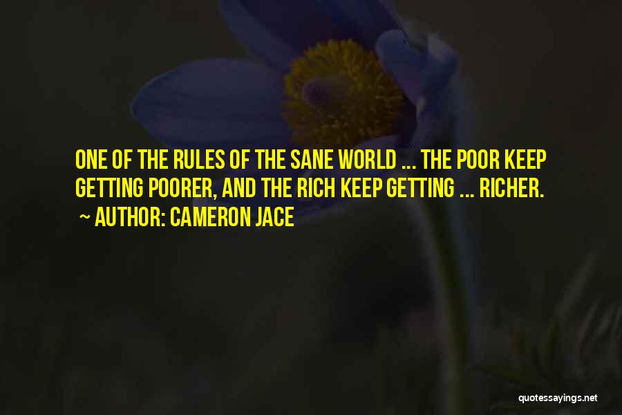 Cameron Jace Quotes: One Of The Rules Of The Sane World ... The Poor Keep Getting Poorer, And The Rich Keep Getting ...