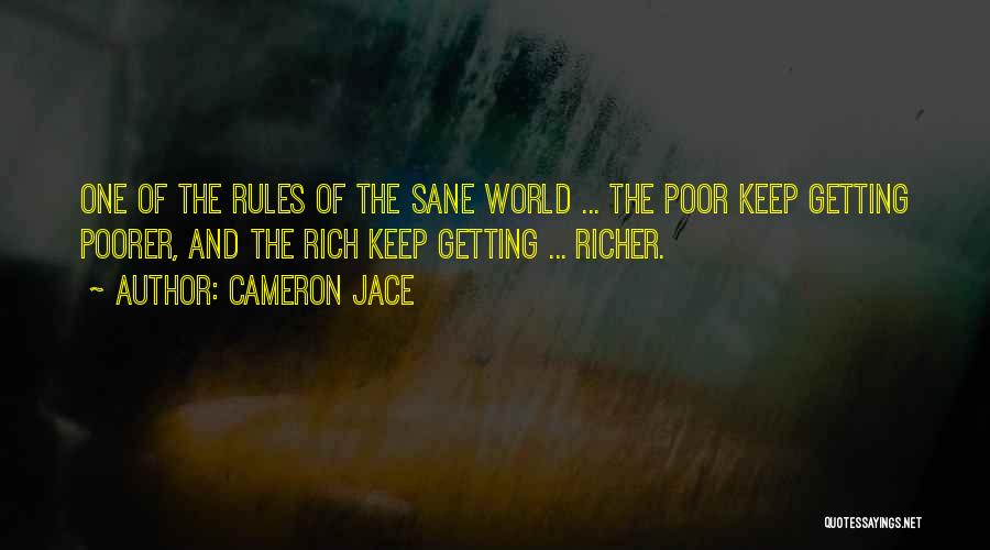 Cameron Jace Quotes: One Of The Rules Of The Sane World ... The Poor Keep Getting Poorer, And The Rich Keep Getting ...
