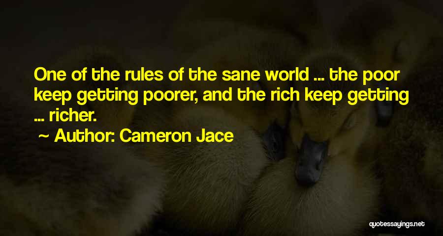 Cameron Jace Quotes: One Of The Rules Of The Sane World ... The Poor Keep Getting Poorer, And The Rich Keep Getting ...