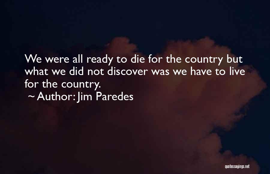 Jim Paredes Quotes: We Were All Ready To Die For The Country But What We Did Not Discover Was We Have To Live