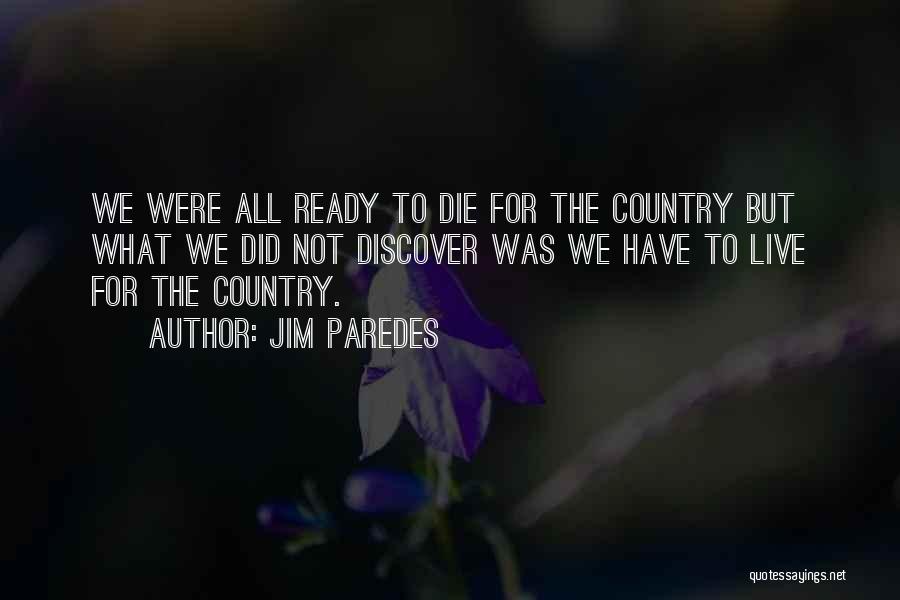 Jim Paredes Quotes: We Were All Ready To Die For The Country But What We Did Not Discover Was We Have To Live