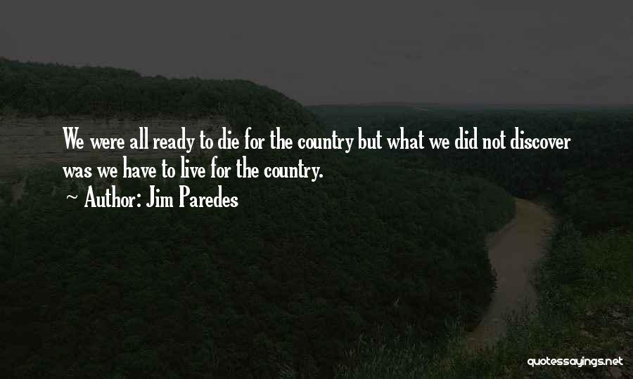 Jim Paredes Quotes: We Were All Ready To Die For The Country But What We Did Not Discover Was We Have To Live