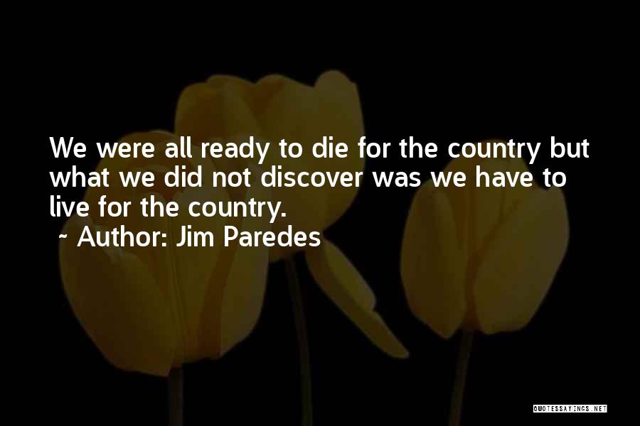 Jim Paredes Quotes: We Were All Ready To Die For The Country But What We Did Not Discover Was We Have To Live