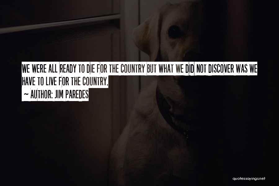 Jim Paredes Quotes: We Were All Ready To Die For The Country But What We Did Not Discover Was We Have To Live