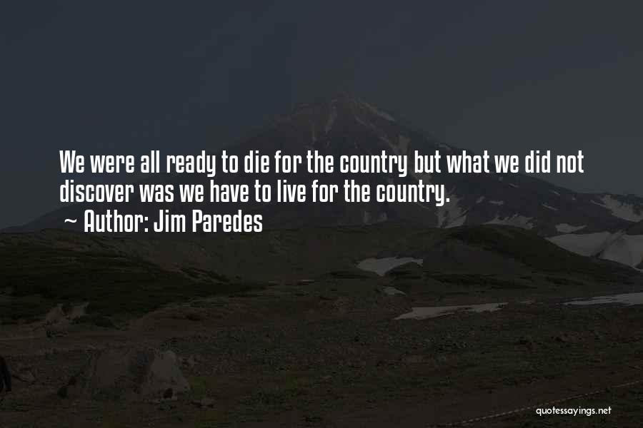 Jim Paredes Quotes: We Were All Ready To Die For The Country But What We Did Not Discover Was We Have To Live