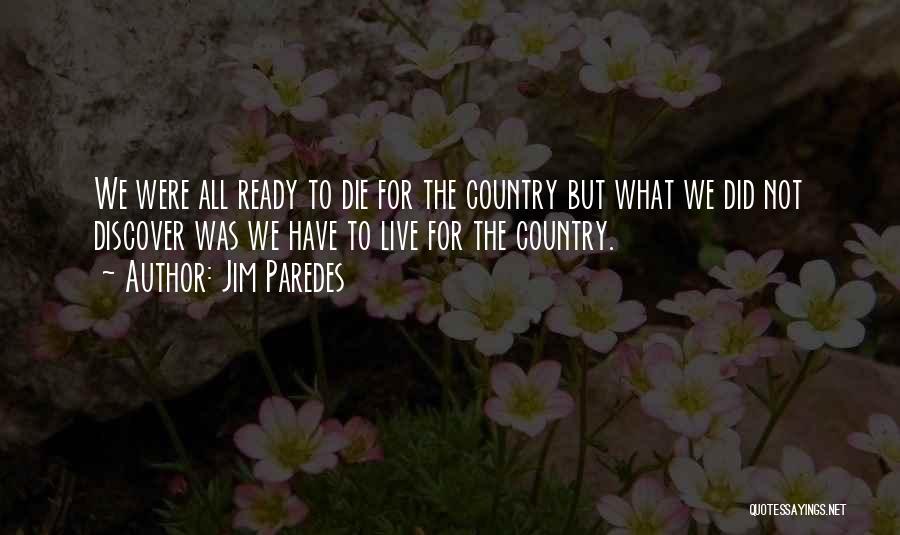 Jim Paredes Quotes: We Were All Ready To Die For The Country But What We Did Not Discover Was We Have To Live