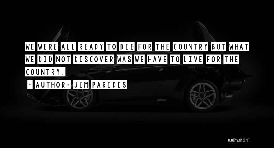 Jim Paredes Quotes: We Were All Ready To Die For The Country But What We Did Not Discover Was We Have To Live