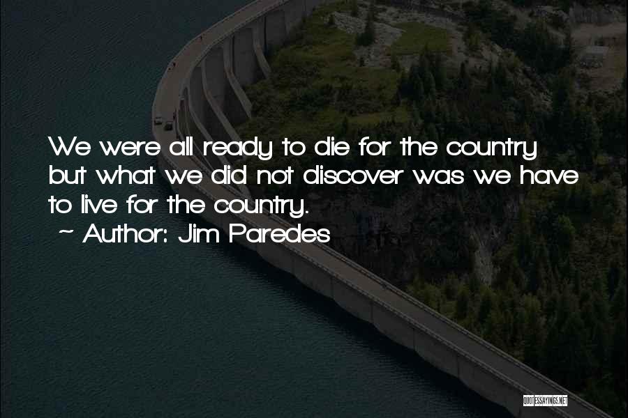 Jim Paredes Quotes: We Were All Ready To Die For The Country But What We Did Not Discover Was We Have To Live