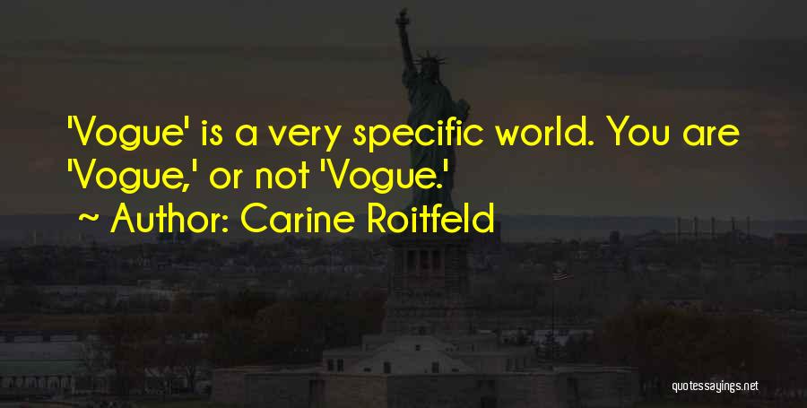 Carine Roitfeld Quotes: 'vogue' Is A Very Specific World. You Are 'vogue,' Or Not 'vogue.'