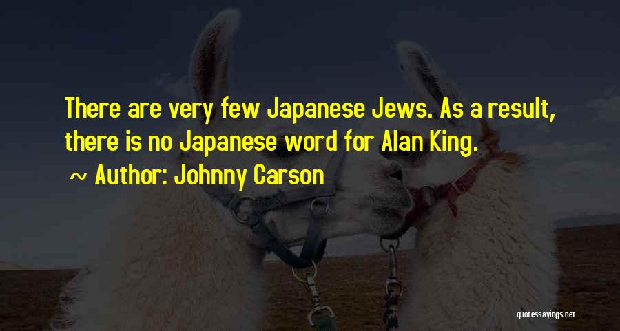 Johnny Carson Quotes: There Are Very Few Japanese Jews. As A Result, There Is No Japanese Word For Alan King.