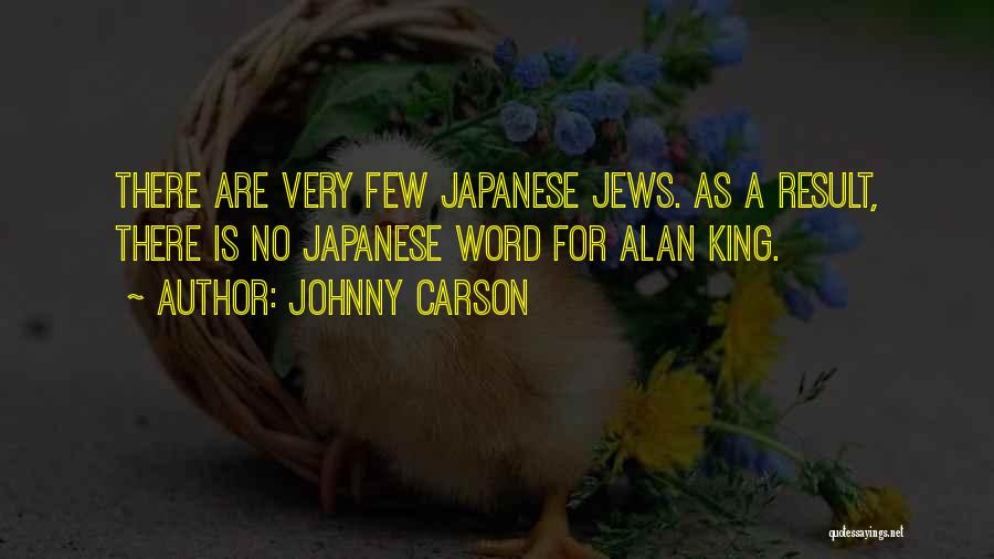 Johnny Carson Quotes: There Are Very Few Japanese Jews. As A Result, There Is No Japanese Word For Alan King.