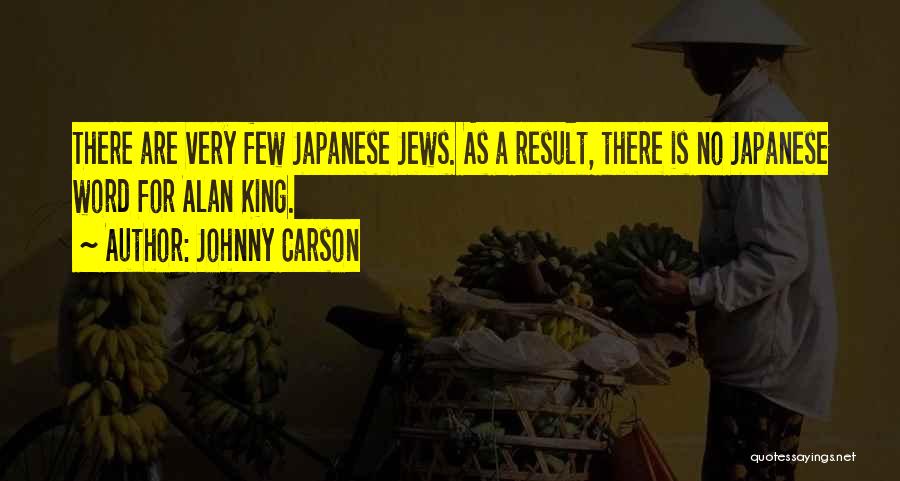 Johnny Carson Quotes: There Are Very Few Japanese Jews. As A Result, There Is No Japanese Word For Alan King.