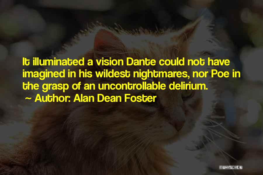 Alan Dean Foster Quotes: It Illuminated A Vision Dante Could Not Have Imagined In His Wildest Nightmares, Nor Poe In The Grasp Of An