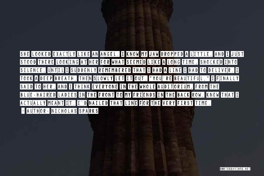Nicholas Sparks Quotes: She Looked Exactly Like An Angel. I Know My Jaw Dropped A Little, And I Just Stood There Looking At