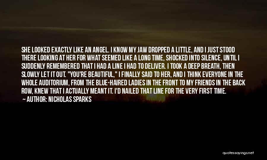 Nicholas Sparks Quotes: She Looked Exactly Like An Angel. I Know My Jaw Dropped A Little, And I Just Stood There Looking At