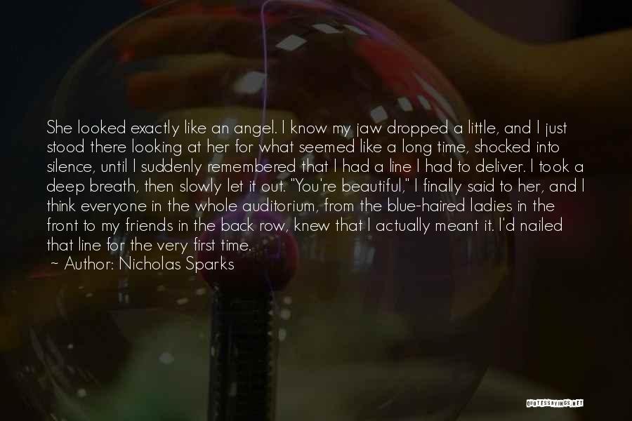 Nicholas Sparks Quotes: She Looked Exactly Like An Angel. I Know My Jaw Dropped A Little, And I Just Stood There Looking At