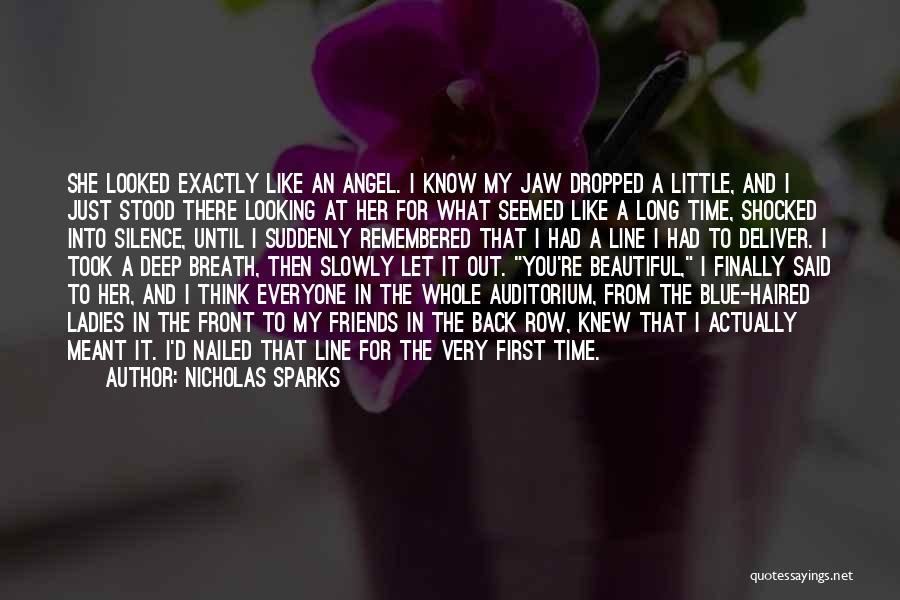 Nicholas Sparks Quotes: She Looked Exactly Like An Angel. I Know My Jaw Dropped A Little, And I Just Stood There Looking At