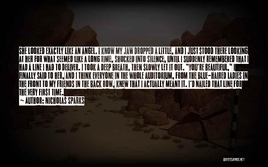 Nicholas Sparks Quotes: She Looked Exactly Like An Angel. I Know My Jaw Dropped A Little, And I Just Stood There Looking At
