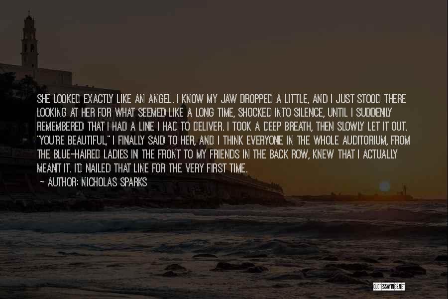 Nicholas Sparks Quotes: She Looked Exactly Like An Angel. I Know My Jaw Dropped A Little, And I Just Stood There Looking At