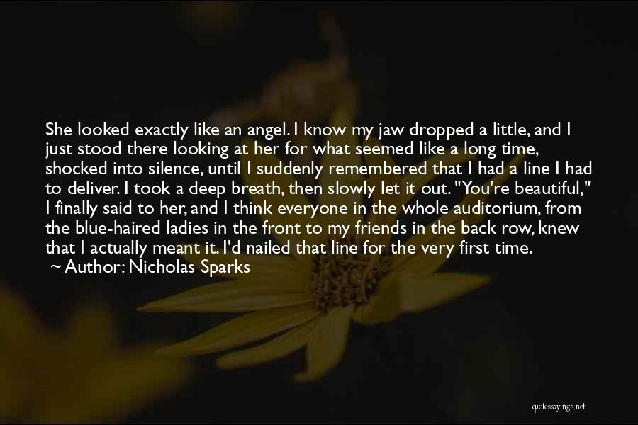 Nicholas Sparks Quotes: She Looked Exactly Like An Angel. I Know My Jaw Dropped A Little, And I Just Stood There Looking At