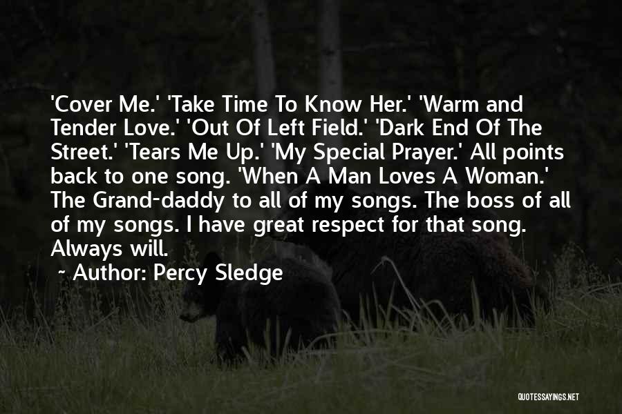 Percy Sledge Quotes: 'cover Me.' 'take Time To Know Her.' 'warm And Tender Love.' 'out Of Left Field.' 'dark End Of The Street.'