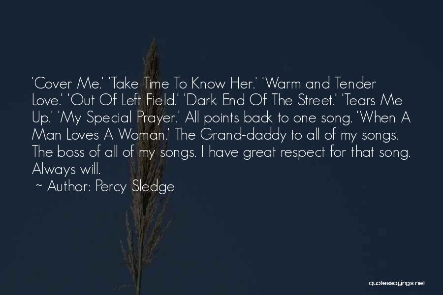 Percy Sledge Quotes: 'cover Me.' 'take Time To Know Her.' 'warm And Tender Love.' 'out Of Left Field.' 'dark End Of The Street.'