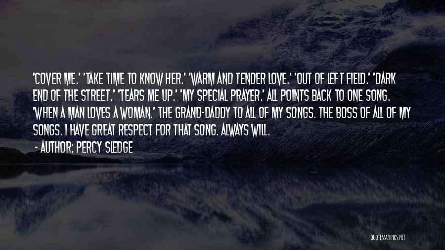 Percy Sledge Quotes: 'cover Me.' 'take Time To Know Her.' 'warm And Tender Love.' 'out Of Left Field.' 'dark End Of The Street.'