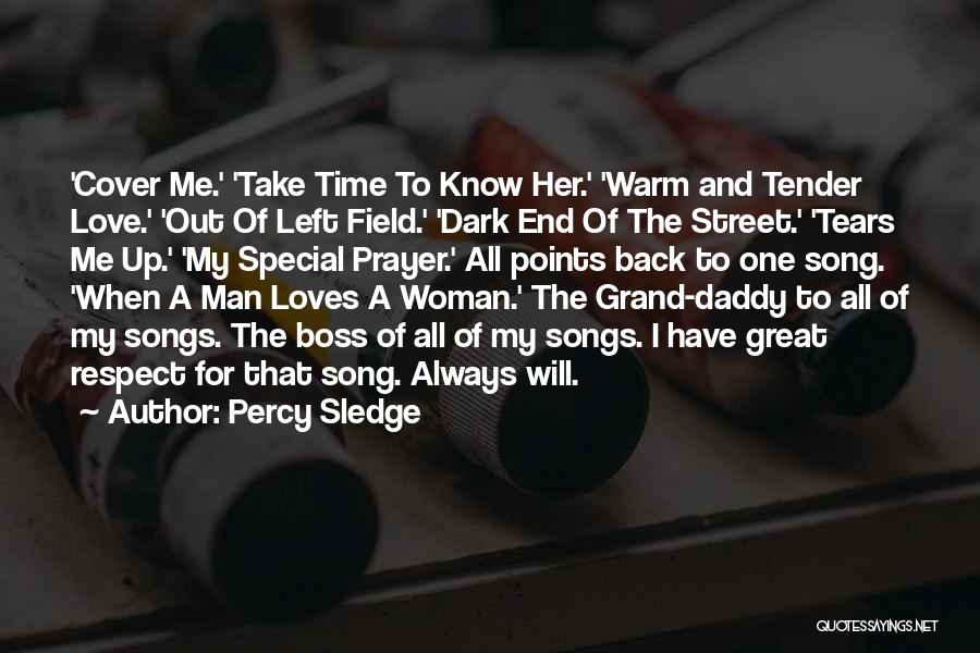 Percy Sledge Quotes: 'cover Me.' 'take Time To Know Her.' 'warm And Tender Love.' 'out Of Left Field.' 'dark End Of The Street.'