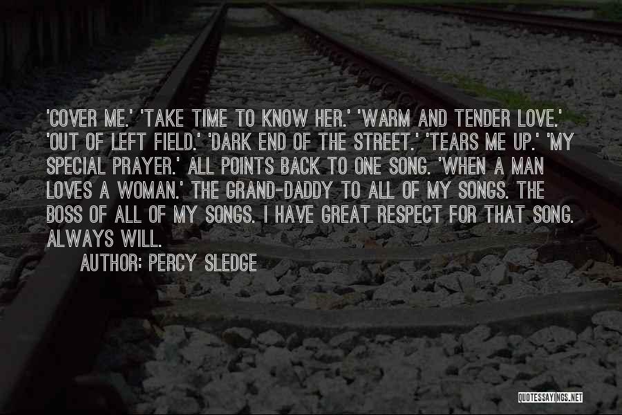 Percy Sledge Quotes: 'cover Me.' 'take Time To Know Her.' 'warm And Tender Love.' 'out Of Left Field.' 'dark End Of The Street.'