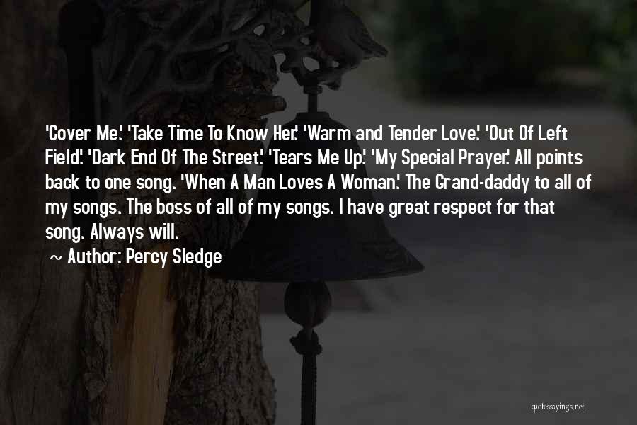 Percy Sledge Quotes: 'cover Me.' 'take Time To Know Her.' 'warm And Tender Love.' 'out Of Left Field.' 'dark End Of The Street.'