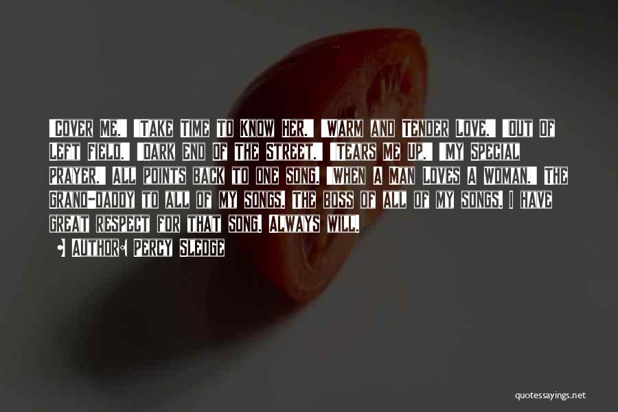 Percy Sledge Quotes: 'cover Me.' 'take Time To Know Her.' 'warm And Tender Love.' 'out Of Left Field.' 'dark End Of The Street.'